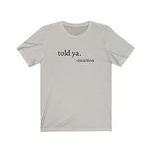 Load image into Gallery viewer, Told Ya Tee