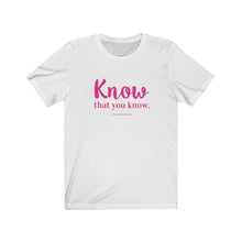 Load image into Gallery viewer, Know That You Know Tee