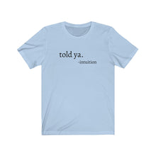 Load image into Gallery viewer, Told Ya Tee